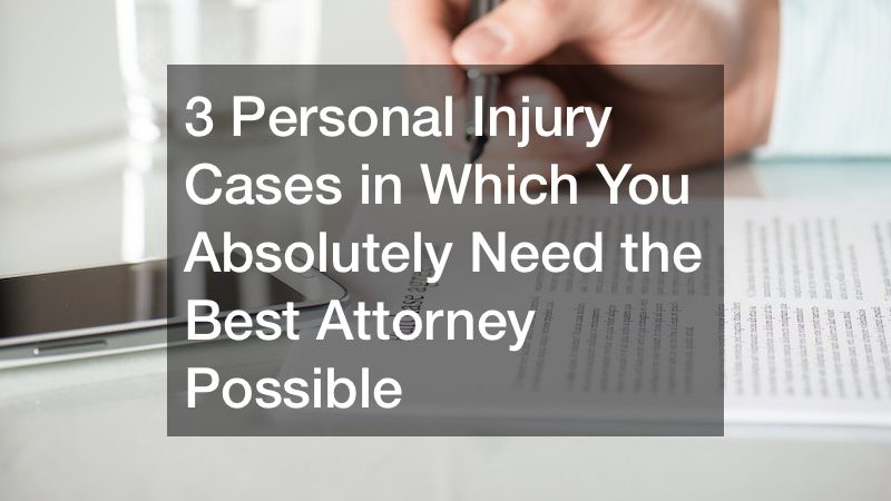 3 Personal Injury Cases in Which You Absolutely Need the Best Attorney Possible