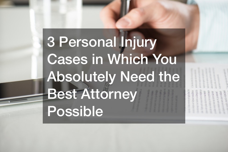 3 Personal Injury Cases in Which You Absolutely Need the Best Attorney Possible