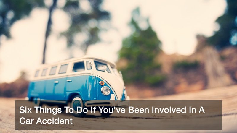 Six Things To Do If You’ve Been Involved In A Car Accident