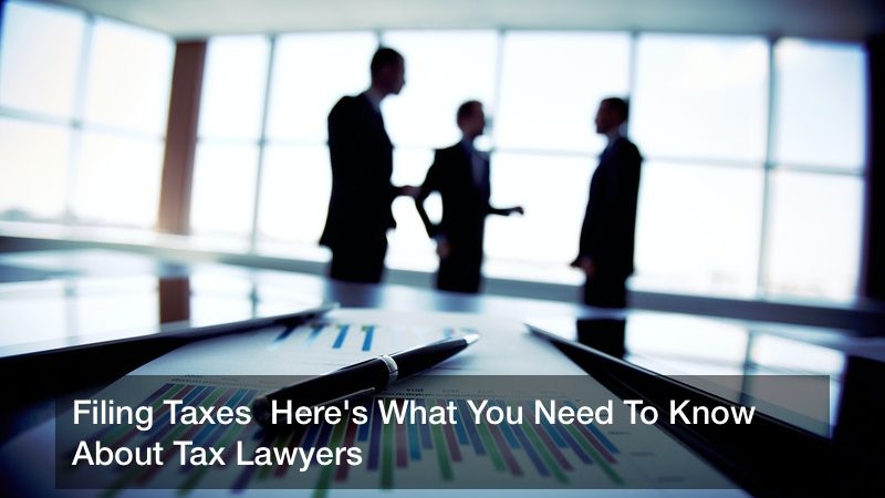 Filing Taxes  Here’s What You Need To Know About Tax Lawyers