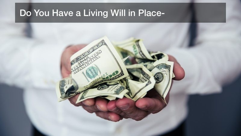 Do You Have a Living Will in Place?