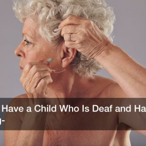 Do You Have a Child Who Is Deaf and Hard of Hearing?