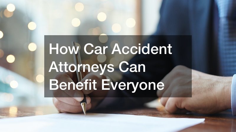 How Car Accident Attorneys Can Benefit Everyone