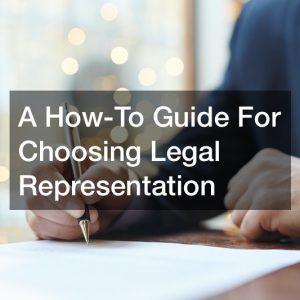 A How-To Guide For Choosing Legal Representation