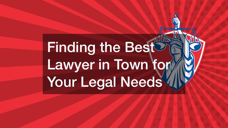Finding the Best Lawyer in Town for Your Legal Needs
