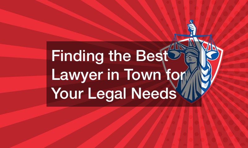 Finding the Best Lawyer in Town for Your Legal Needs