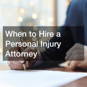 When to Hire a Personal Injury Attorney