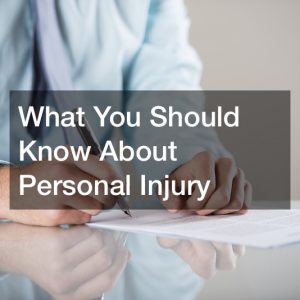 What You Should Know About Personal Injury