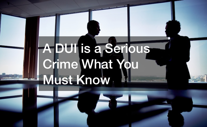 A DUI is a Serious Crime  What You Must Know