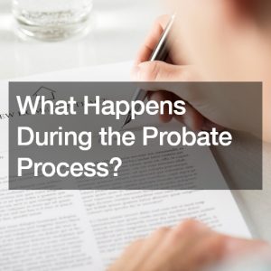 What Happens During the Probate Process?