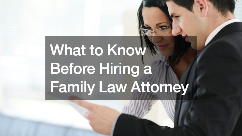 What to Know Before Hiring a Family Law Attorney