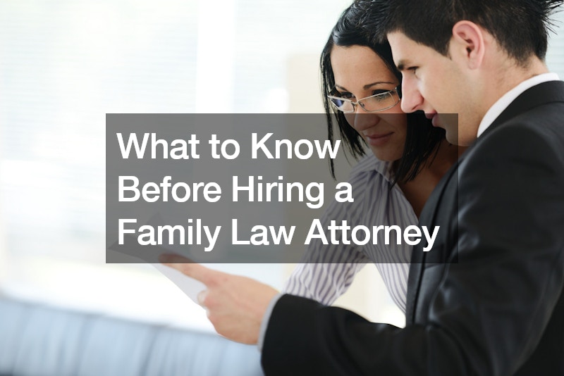 What to Know Before Hiring a Family Law Attorney