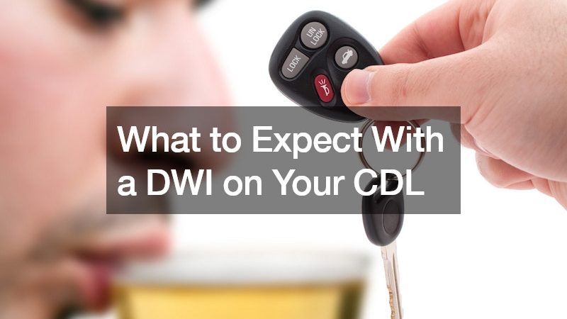 What to Expect With a DWI on Your CDL