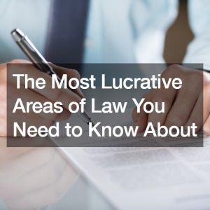 The Most Lucrative Areas of Law You Need to Know About