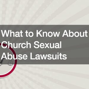 What to Know About Church Sexual Abuse Lawsuits
