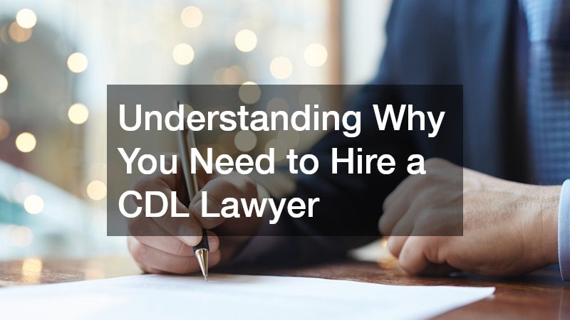 Understanding Why You Need to Hire a CDL Lawyer