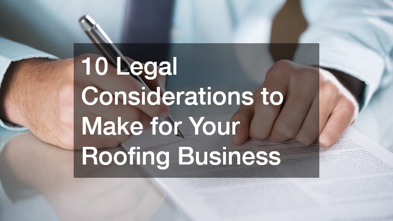 10 Legal Considerations to Make for Your Roofing Business