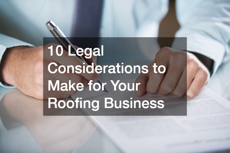 10 Legal Considerations to Make for Your Roofing Business