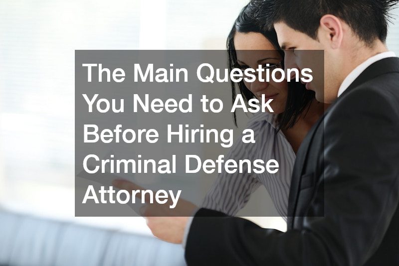 The Main Questions You Need to Ask Before Hiring a Criminal Defense Attorney