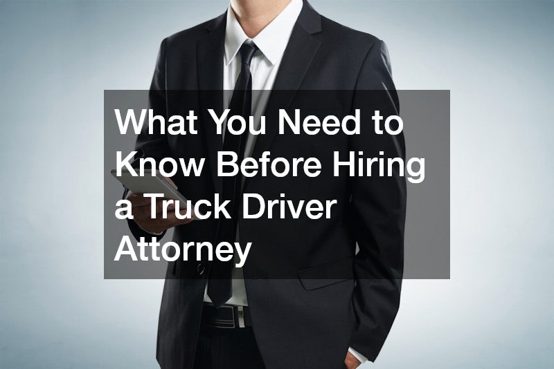 What You Need to Know Before Hiring a Truck Driver Attorney