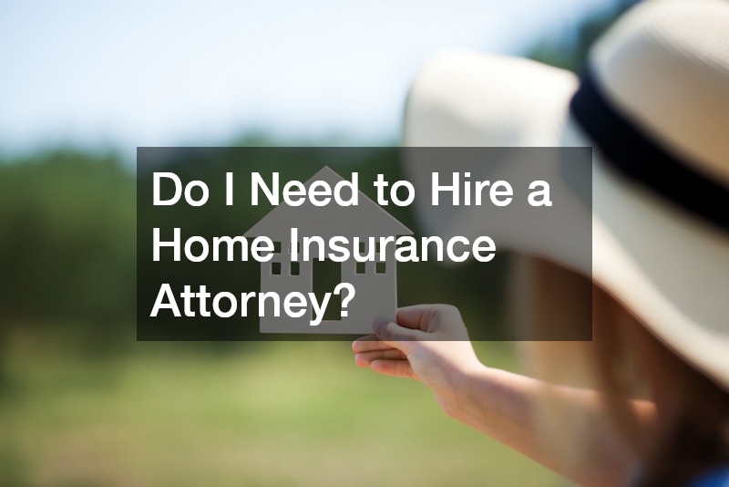 Do I Need to Hire a Home Insurance Attorney?