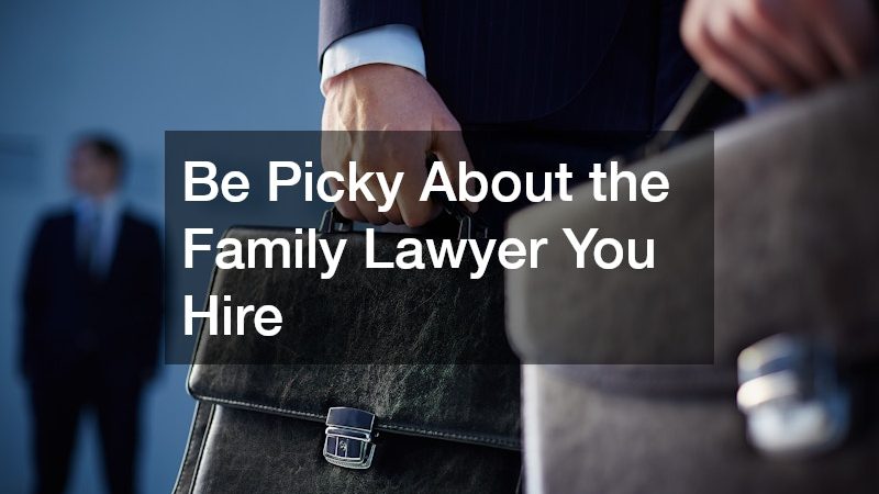 Be Picky About the Family Lawyer You Hire